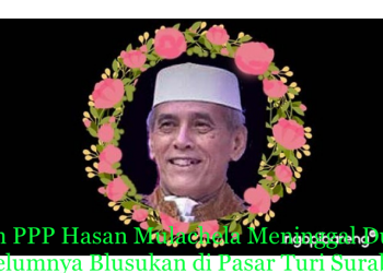 Tokoh PPP Hasan Mulachela Meninggal Dunia , Sebelumnya Blusukan di Pasar Turi Surabaya