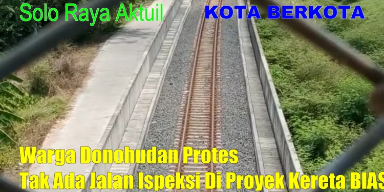 Warga Donohudan Protes Tak Ada Jalan Ispeksi Di Proyek Kereta BIAS