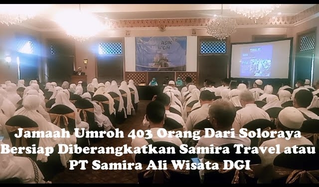 403 Orang Dari Soloraya – Jamaah Umroh Siap Diberangkatkan Samira Travel atau PT Samira Ali Wisata
