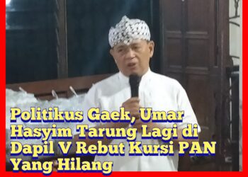 Dapil Neraka Ajang Politikus Gaek Umar Hasyim Tarung Lagi Rebut Kursi PAN Yang Hilang